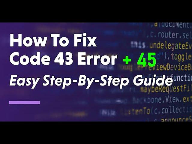 "SOLVED" How to Fix Error Code 43 Problem and Code 45