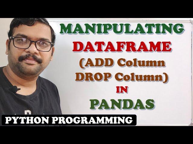 MANIPULATING DATAFRAME IN PANDAS (ADD COLUMN  , DROP COLUMN) || DATAFRAME MANIPULATIONS