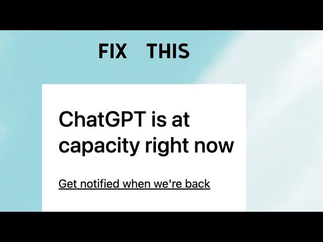 How to Fix ChatGPT is at a Capacity Right Now