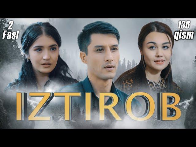 Iztirob (O'zbek serial) I Изтироб (Ўзбек сериал) 136- Qism 2-Fasl