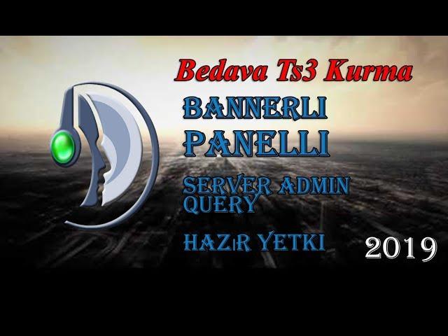 Bedava Ts3 Kurma (Bannerli + Panelli + Hazır Yetki + Server Admin Query Yetki)