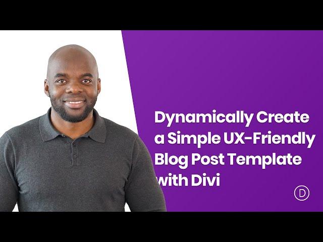 How to Dynamically Create a Simple UX Friendly Blog Post Template with Divi