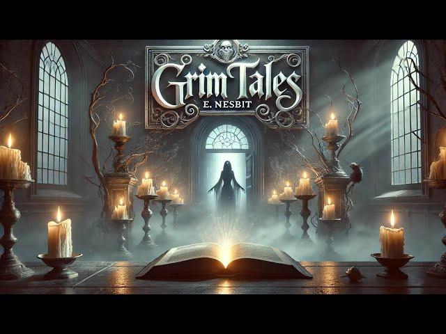 Grim Tales  A Chilling Collection of Supernatural Stories by E. Nesbit