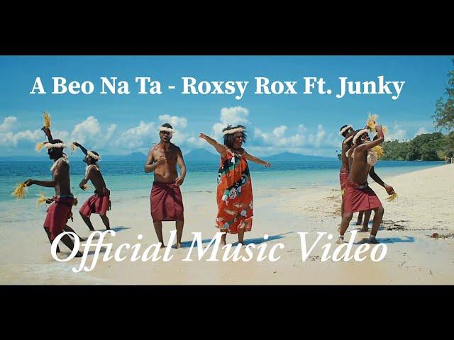 A Beo Na Ta - Roxsy Rox Ft. Junky (Official Music Video 2021) | PNG Music | Island Vibe