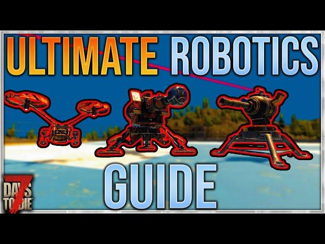 The ULTIMATE ROBOTICS Guide - 7 Days To Die Alpha 20