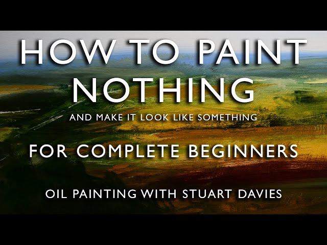 How to Paint Nothing -  Oil Painting With Stuart Davies