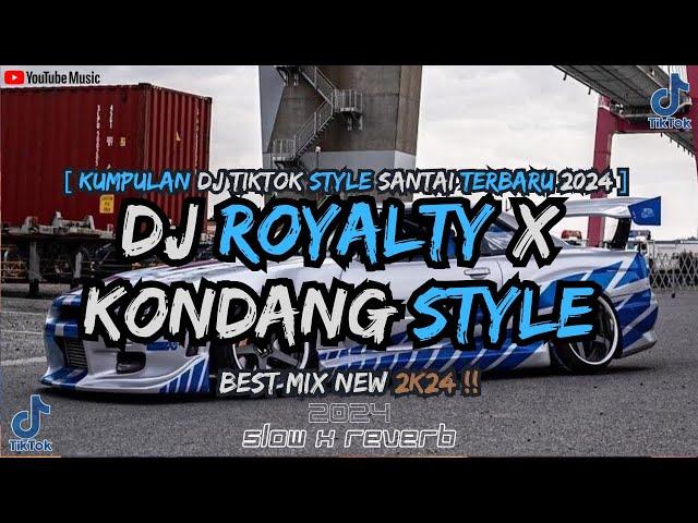 KUMPULAN DJ ROYALTY SLOW STYLE KONDANG FYP TIKTOK TERBARU 2024