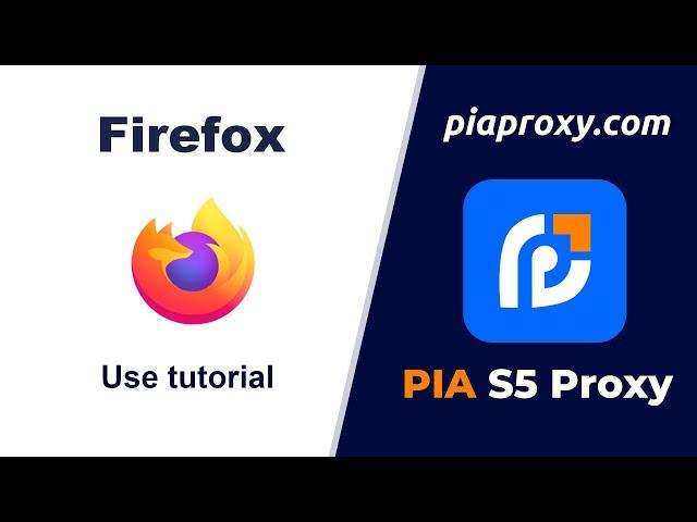 Pia S5 Proxy and Firefox browser: a perfect combination of safe and private surfing!