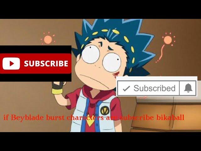 If Beyblade burst characters are subscribed to bikaball bikaball