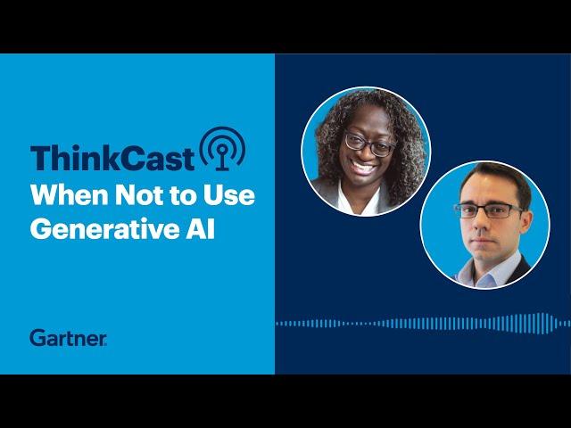 When Not to Use Generative AI | Gartner ThinkCast