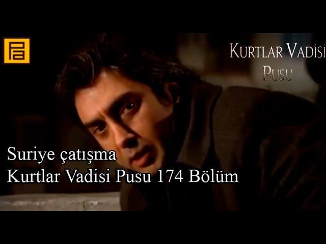 Suriye çatışma-Kurtlar Vadisi Pusu 174 Bölüm