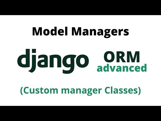 Django Model Managers | Advanced Django ORM | Custom Model Managers