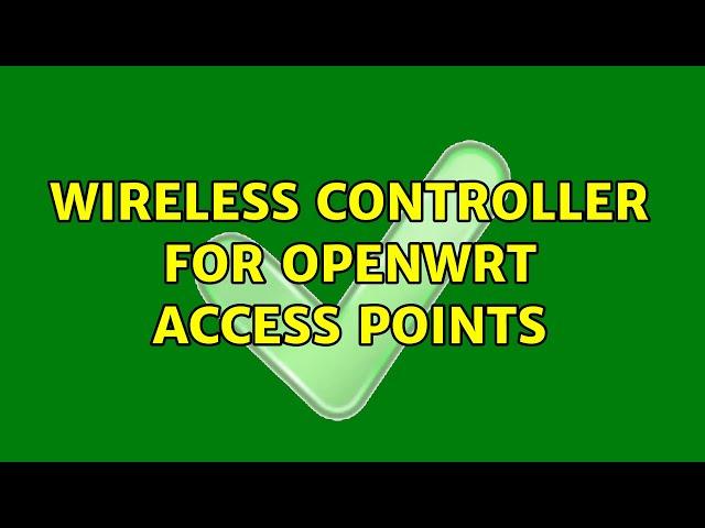 Wireless controller for OpenWRT access points