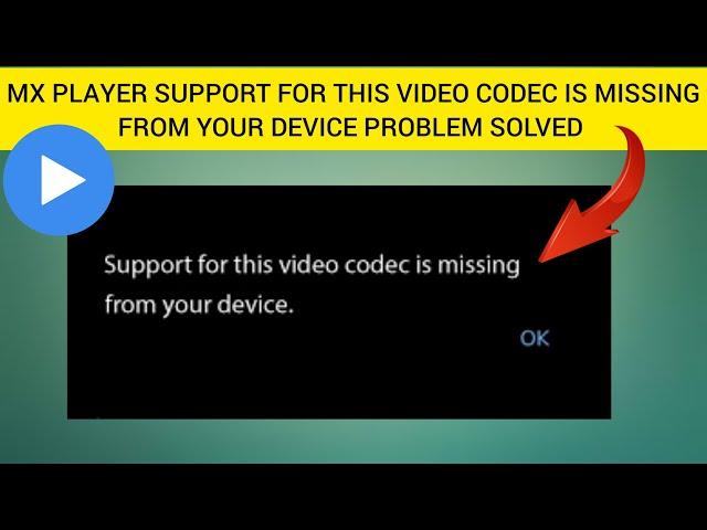 How To Solve MX Player "Support for this video codec is missing from your device" Problem