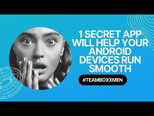 1 SECRET APP WILL HELP YOUR ANDROID DEVICES RUN SMOOTH