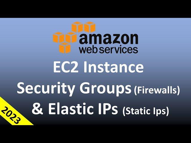 AWS EC2 Instance Hands On - Security Groups (Firewalls) and Elastic IPs (Static IPs) in 2023