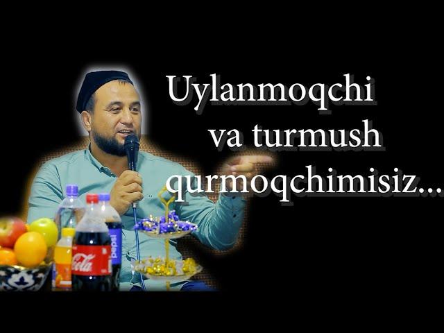 Uylanmoqchi va turmush qurmoqchi bo'lgan yigit va qizlarga.... // Maqsud Aliy domla