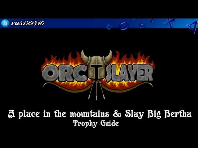 Orc Slayer - A place in the mountains & Slay Big Bertha (Trophy Guide) rus199410 [PS4]