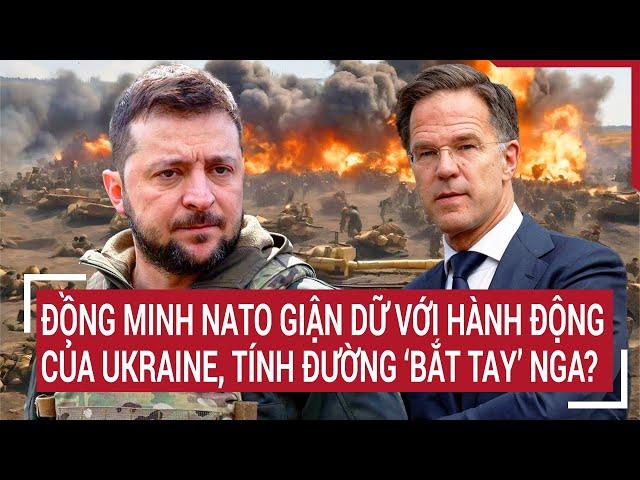 Thời sự quốc tế: Đồng minh NATO giận dữ với hành động của Ukraine, tính đường ‘bắt tay’ Nga?