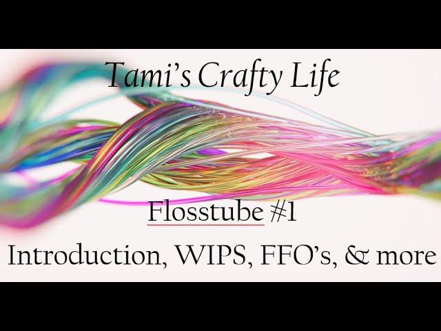 Flosstube #1 - Introduction, WIP's, & Other Fun Stuff