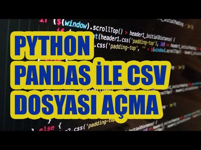 Python Pandas ile CSV Dosyası Açma / Okuma