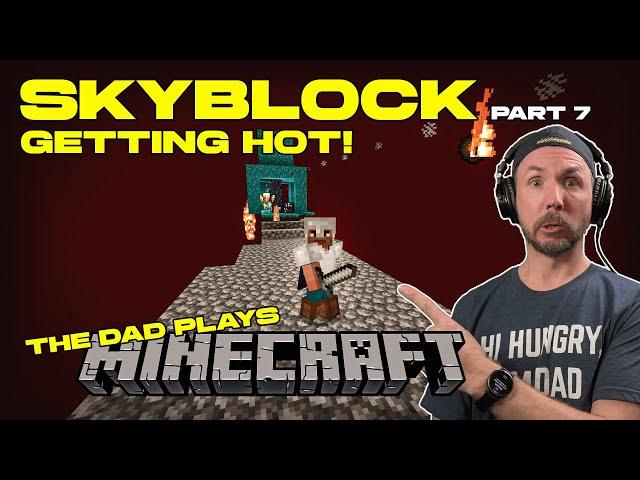 Dangerous things in the Nether! -  Skyblock Part 7 | The Dad Plays Minecraft