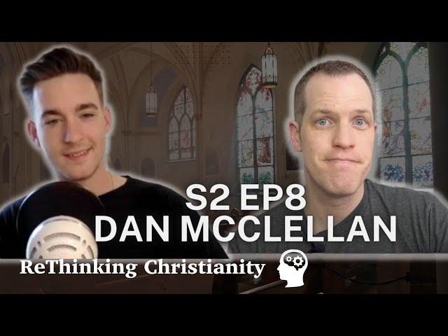 Dan McClellan - Biblical Scholarship & How We Read the Bible | ReThinking Christianity - S2E8