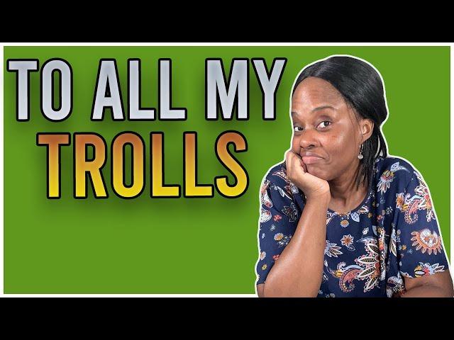 To All My TROLLS And Why I Make Youtube VIDEOS.