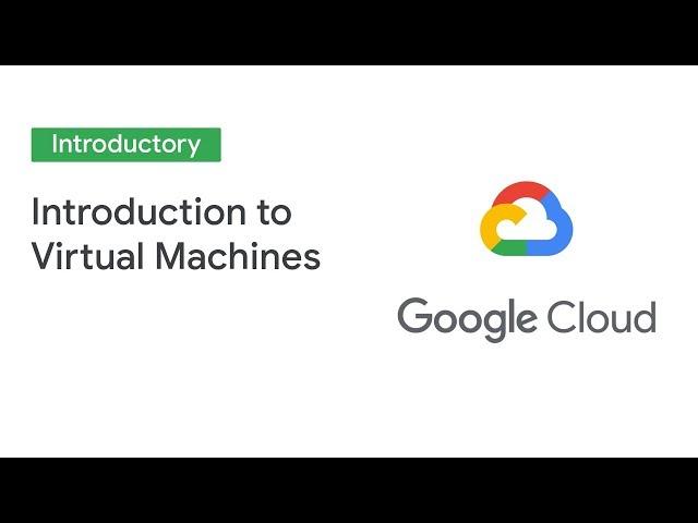 Introduction to Virtual Machines (Cloud Next '19)