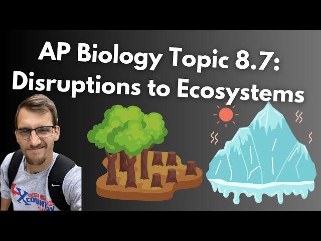 8.7 Disruptions to Ecosystems - AP Biology