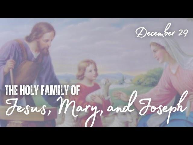 The Holy Family of Jesus, Mary, and Joseph - Sunday Mass December 29, 2024