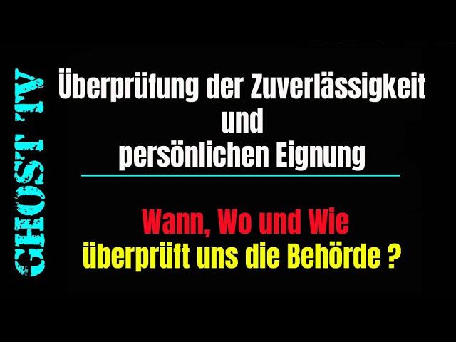 Überprüfung der Zuverlässigkeit und persönlichen Eignung - wann, wo, wie überprüft uns die Behörde ?