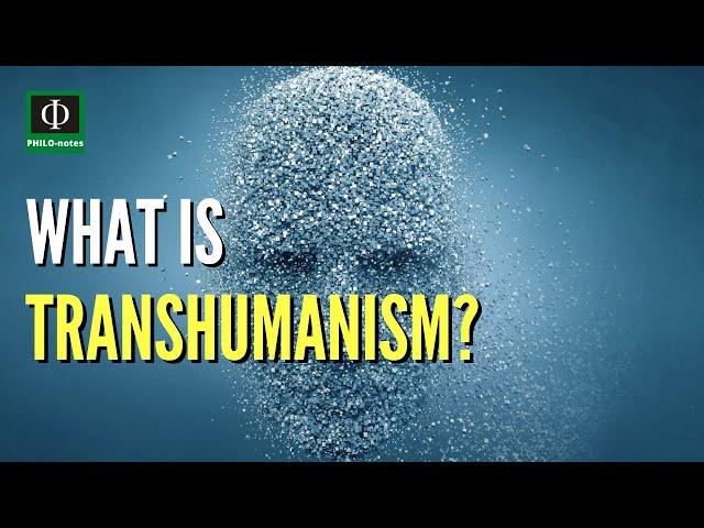 What is Transhumanism?