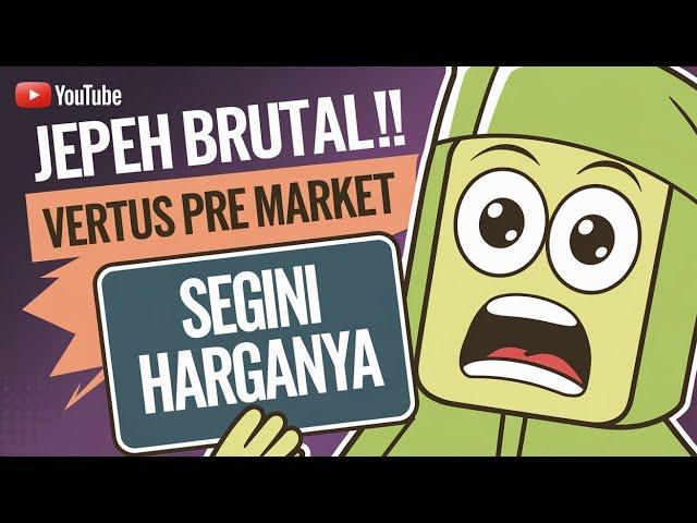 JEPEH BRUTAL !! VERTUS PRE MARKET DAN SEGINI HARGANYA