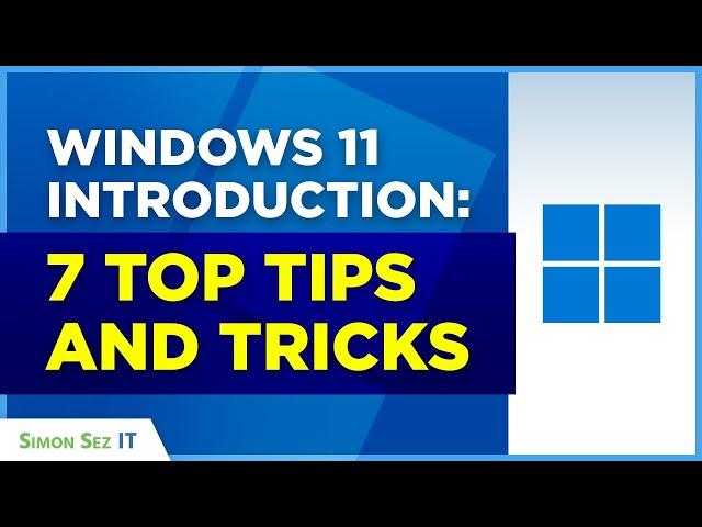 Windows 11 Introduction: 7 Top Tips and Tricks