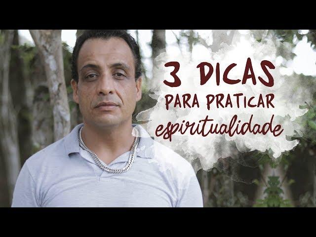 3 dicas para praticar espiritualidade - Os Sete Sentidos da Vida