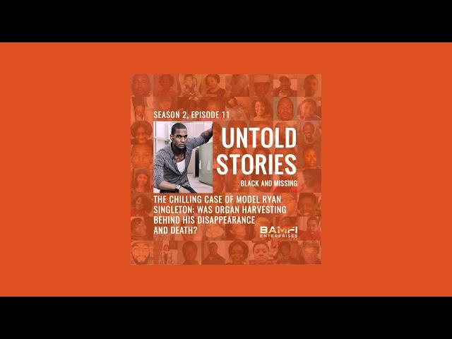 Untold Stories: Black and Missing Podcast | S2, E11: The Chilling Case of Model Ryan Singleton