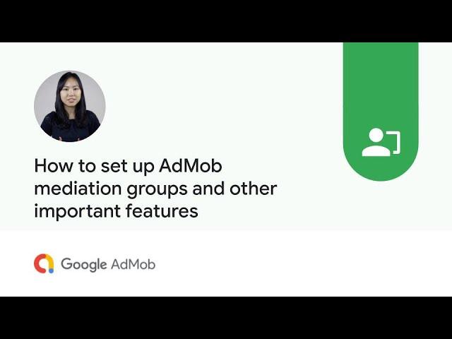 How to set up AdMob mediation groups and other important features