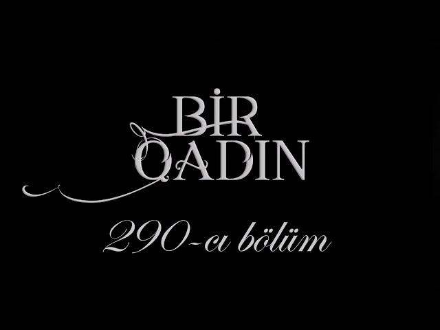 Bir Qadın (290-cı bölüm)