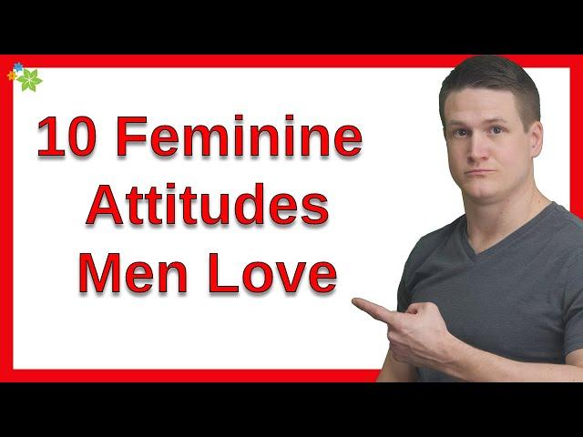 10 Feminine Attitudes Men Love