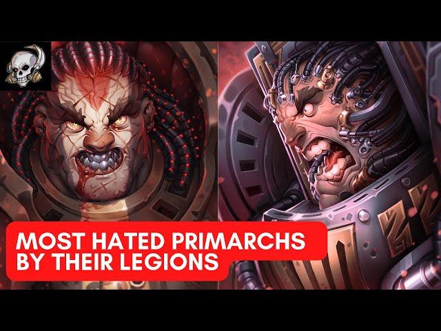 WHY MANY PRIMARCHS WERE DETESTED BY THEIR LEGION