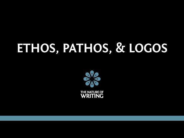 Ethos, Pathos, and Logos | Rhetoric | The Nature of Writing