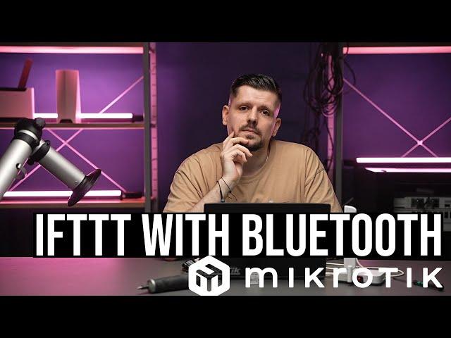 IFTTT and Bluetooth with MikroTik