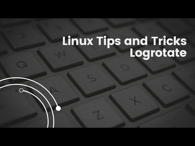 Linux Tech Tips and Tricks - logrotate