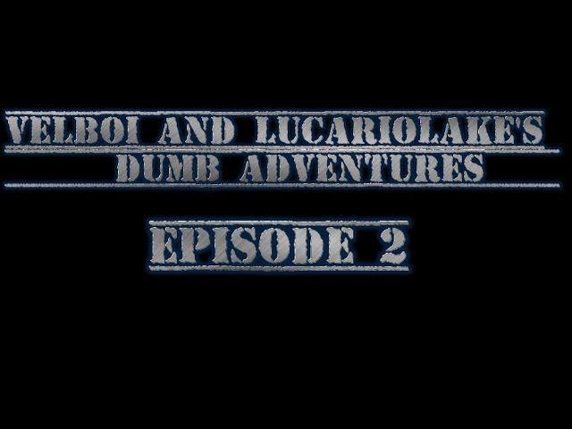 VelBoi and LucarioLake's dumb adventures - Episode 2