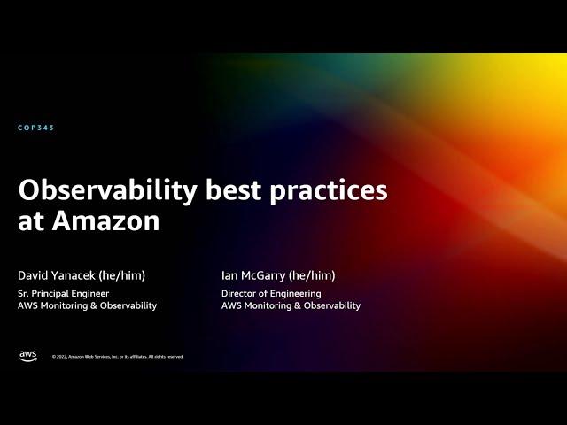 AWS re:Invent 2022 - Observability best practices at Amazon (COP343)