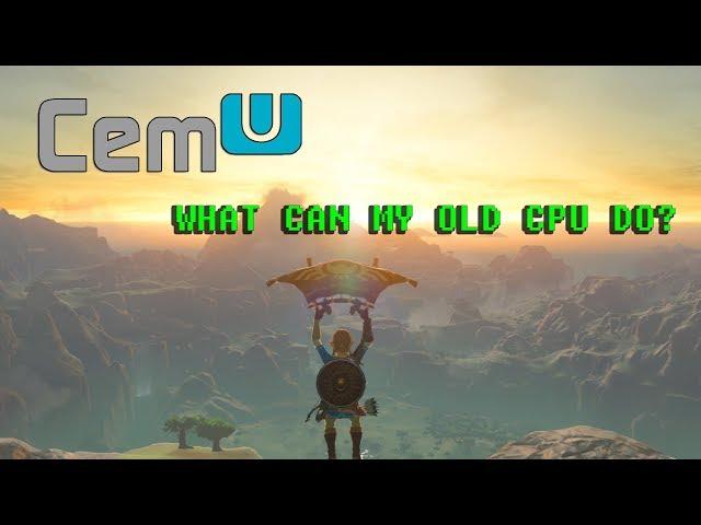 Breath of the Wild on CemU: How Does it run on my old CPU?