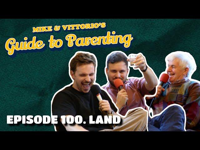 100. Land (with Michael Rice Snr) - Mike & Vittorio's Guide to Parenting