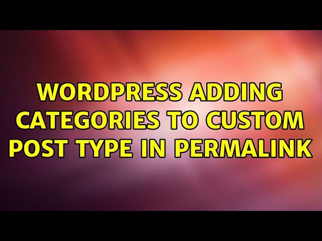 Wordpress: Adding categories to custom post type in permalink (3 Solutions!!)