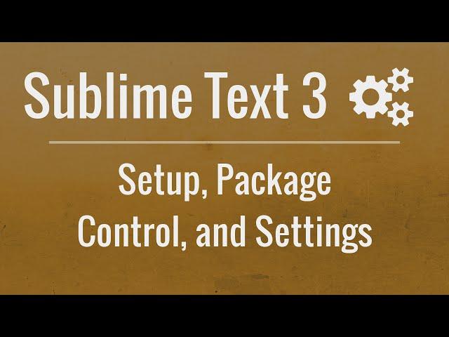 Sublime Text 3: Setup, Package Control, and Settings